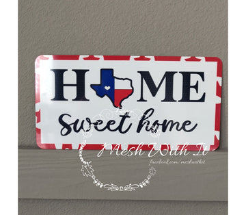 mesh with it Home Sweet Home Texas Sublimation Sign