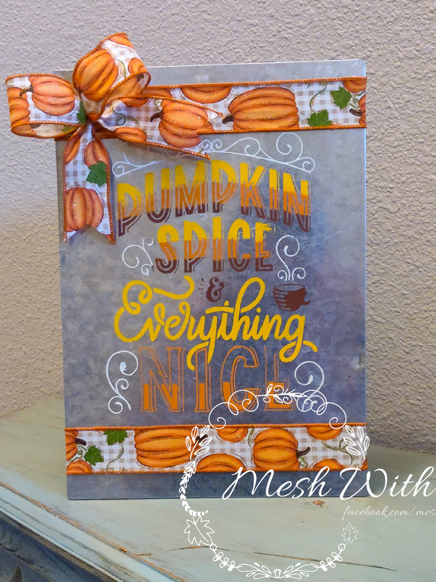 mesh with it Pumpkin Spice & Everything Nice Sublimation Sign